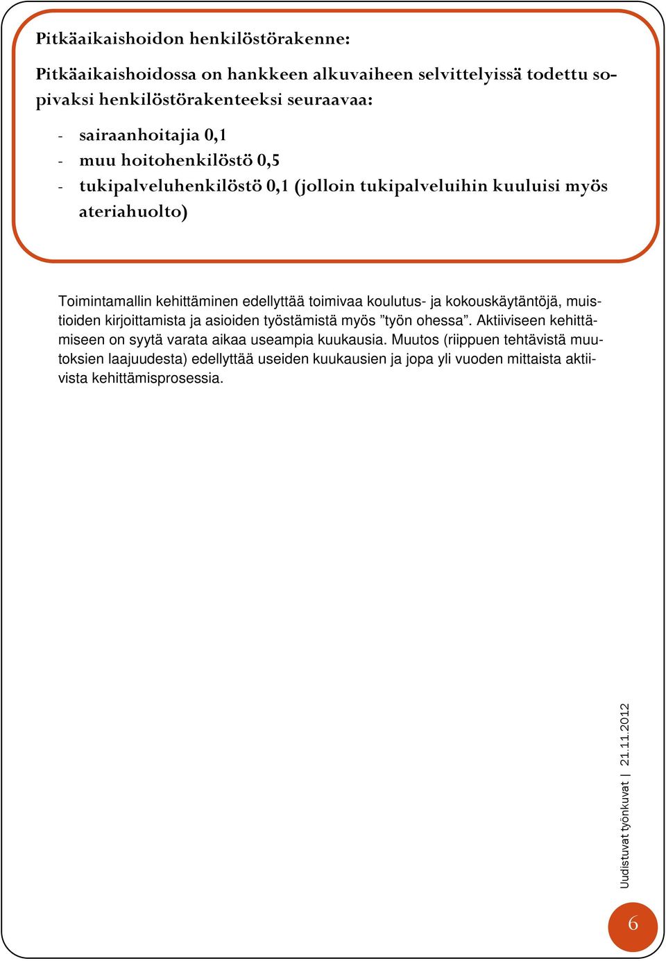 koulutus- ja kokouskäytäntöjä, muistioiden kirjoittamista ja asioiden työstämistä myös työn ohessa. Aktiiviseen kehittämiseen on syytä varata aikaa useampia kuukausia.