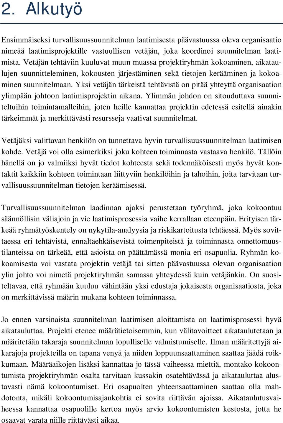 Yksi vetäjän tärkeistä tehtävistä on pitää yhteyttä organisaation ylimpään johtoon laatimisprojektin aikana.