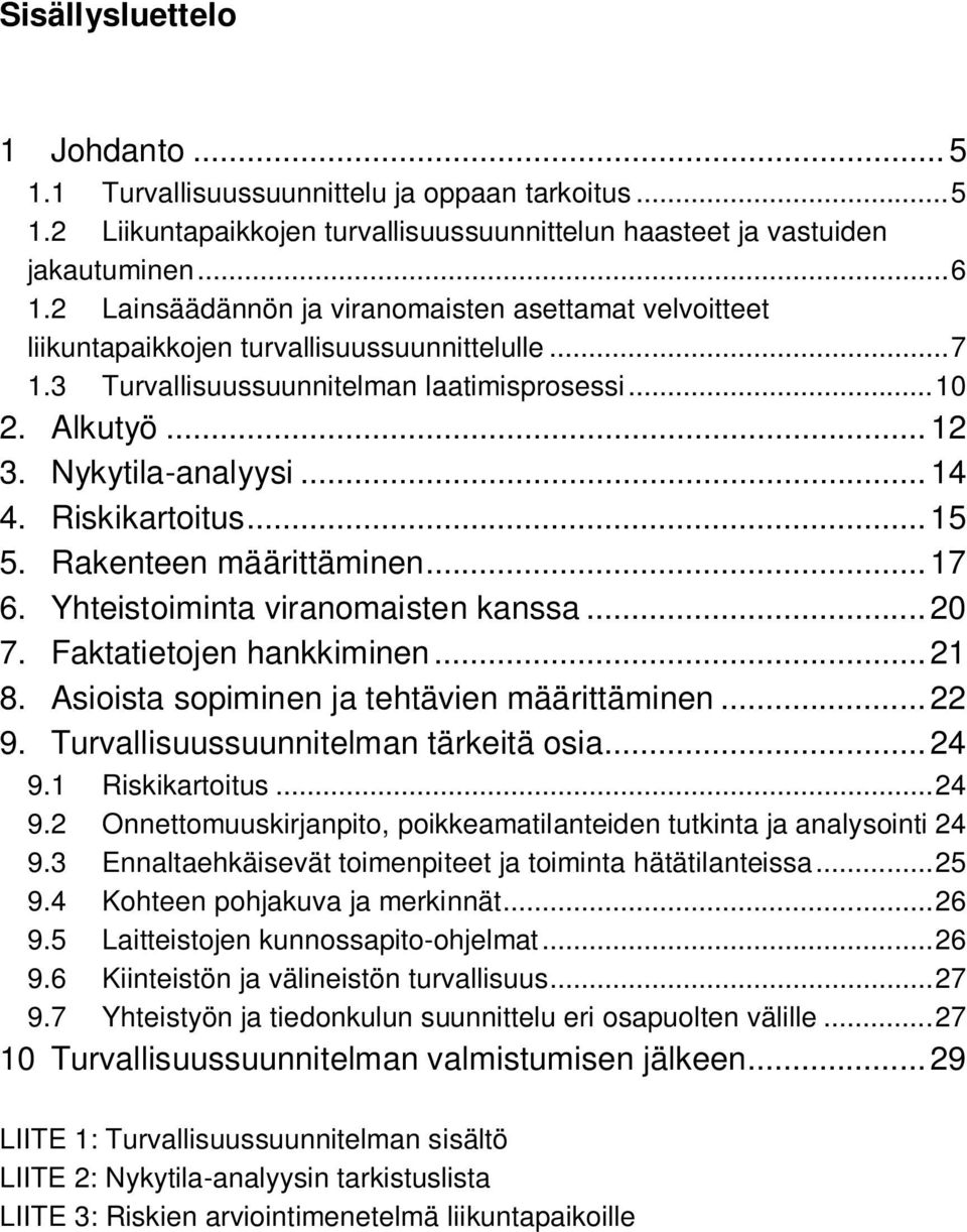 .. 14 4. Riskikartoitus... 15 5. Rakenteen määrittäminen... 17 6. Yhteistoiminta viranomaisten kanssa... 20 7. Faktatietojen hankkiminen... 21 8. Asioista sopiminen ja tehtävien määrittäminen... 22 9.