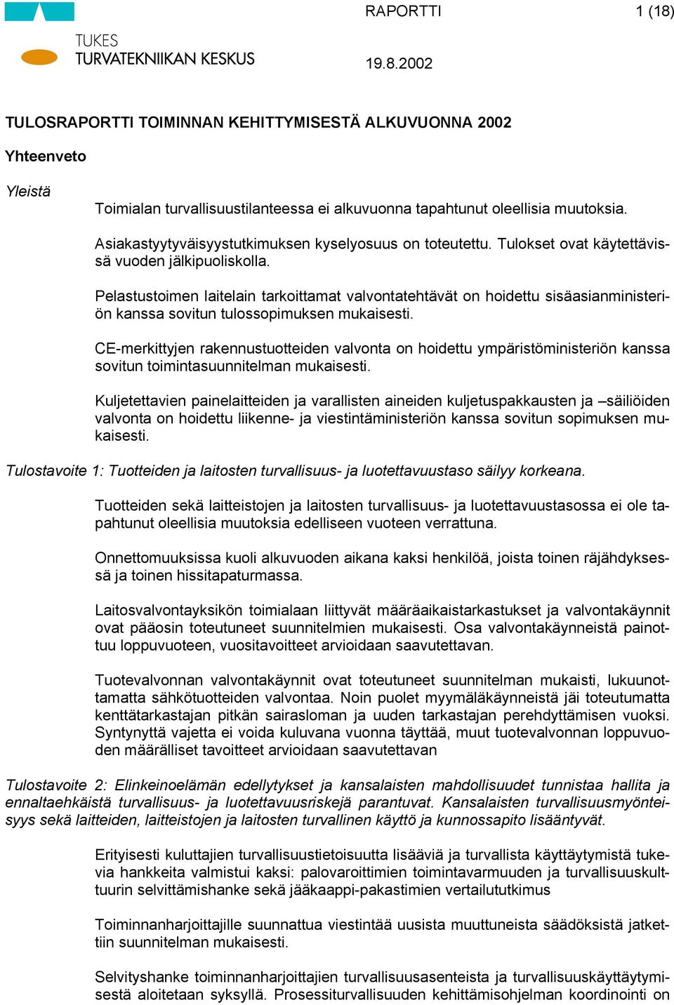 Pelastustoimen laitelain tarkoittamat valvontatehtävät on hoidettu sisäasianministeriön kanssa sovitun tulossopimuksen mukaisesti.