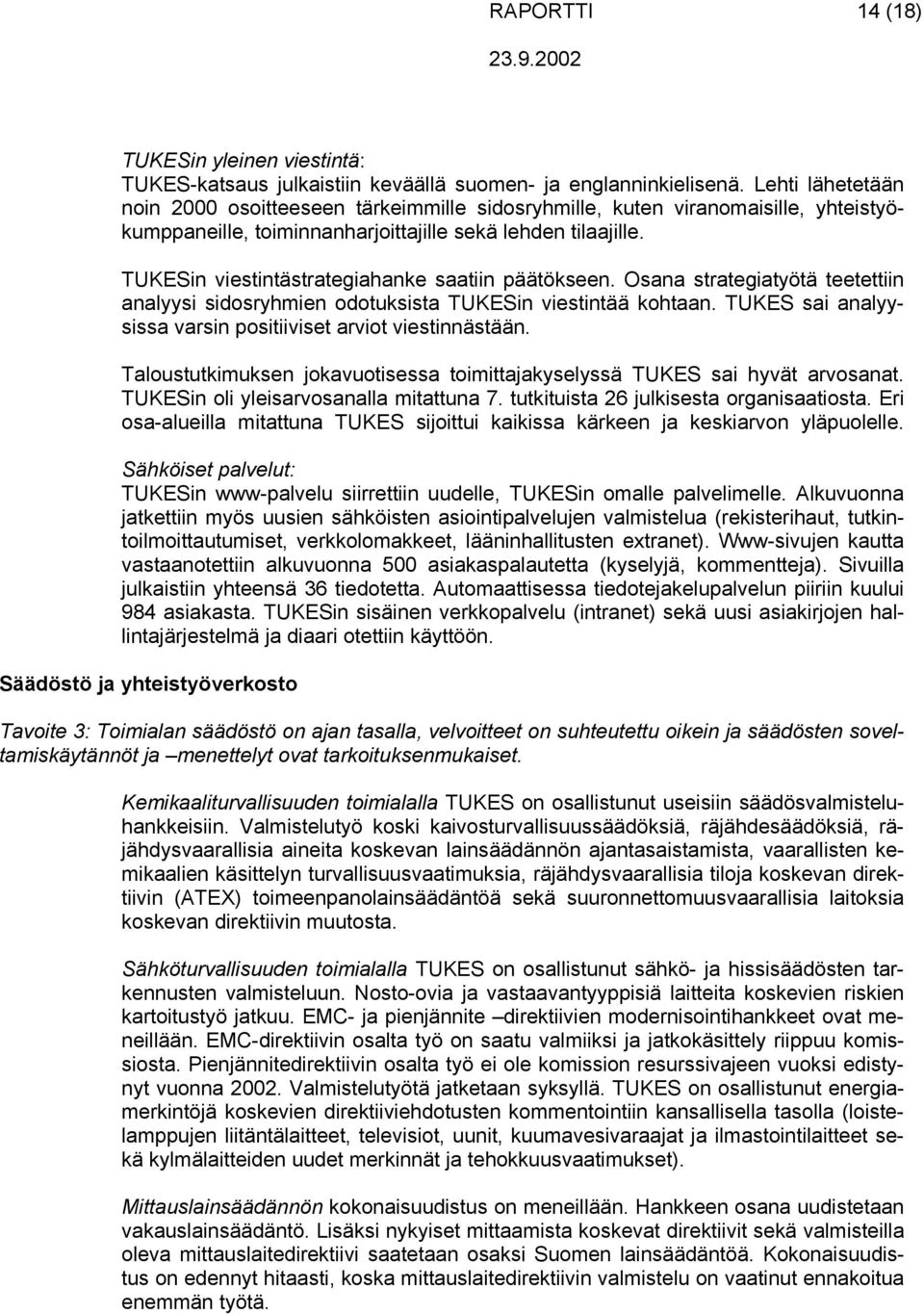 TUKESin viestintästrategiahanke saatiin päätökseen. Osana strategiatyötä teetettiin analyysi sidosryhmien odotuksista TUKESin viestintää kohtaan.