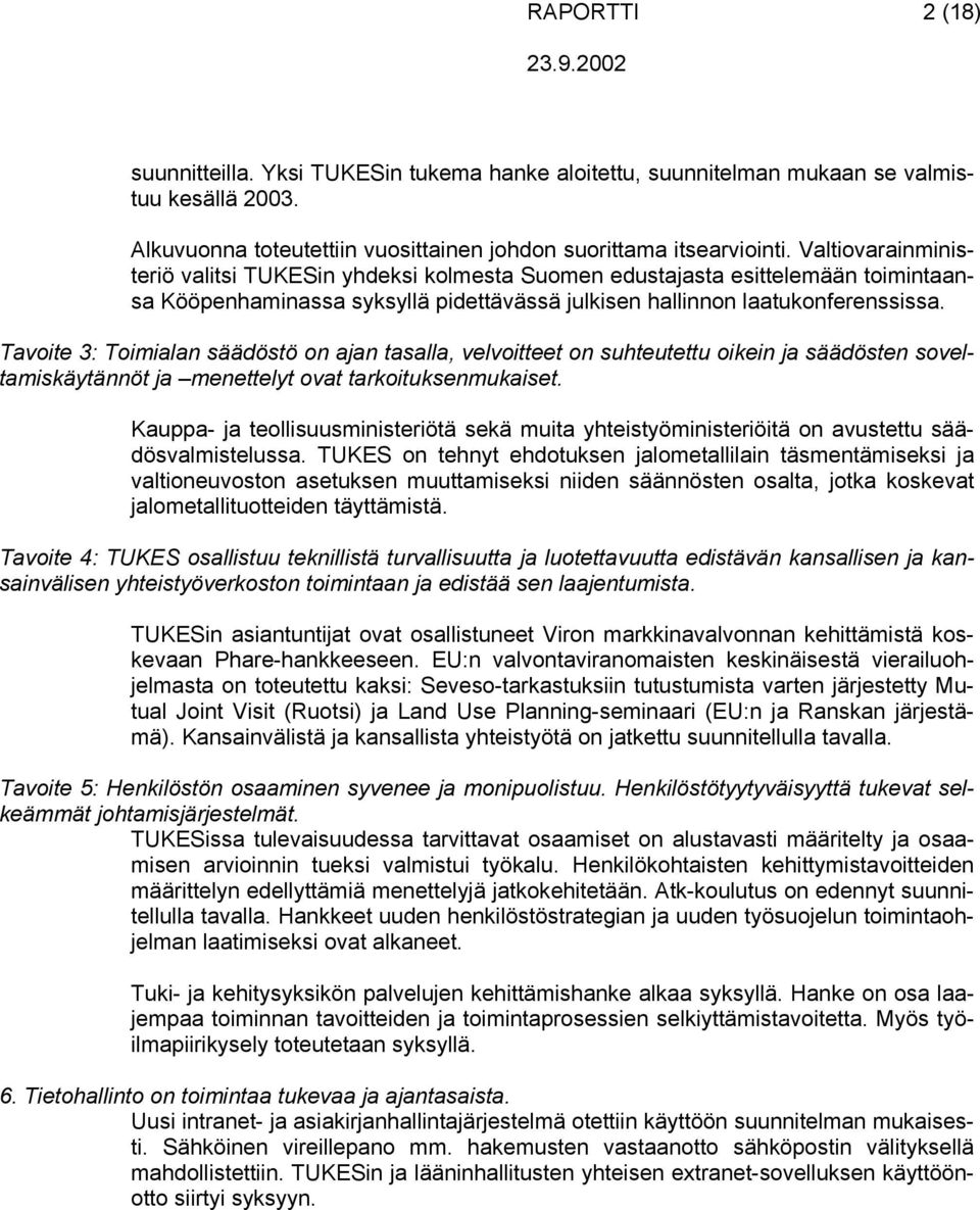 Tavoite 3: Toimialan säädöstö on ajan tasalla, velvoitteet on suhteutettu oikein ja säädösten soveltamiskäytännöt ja menettelyt ovat tarkoituksenmukaiset.