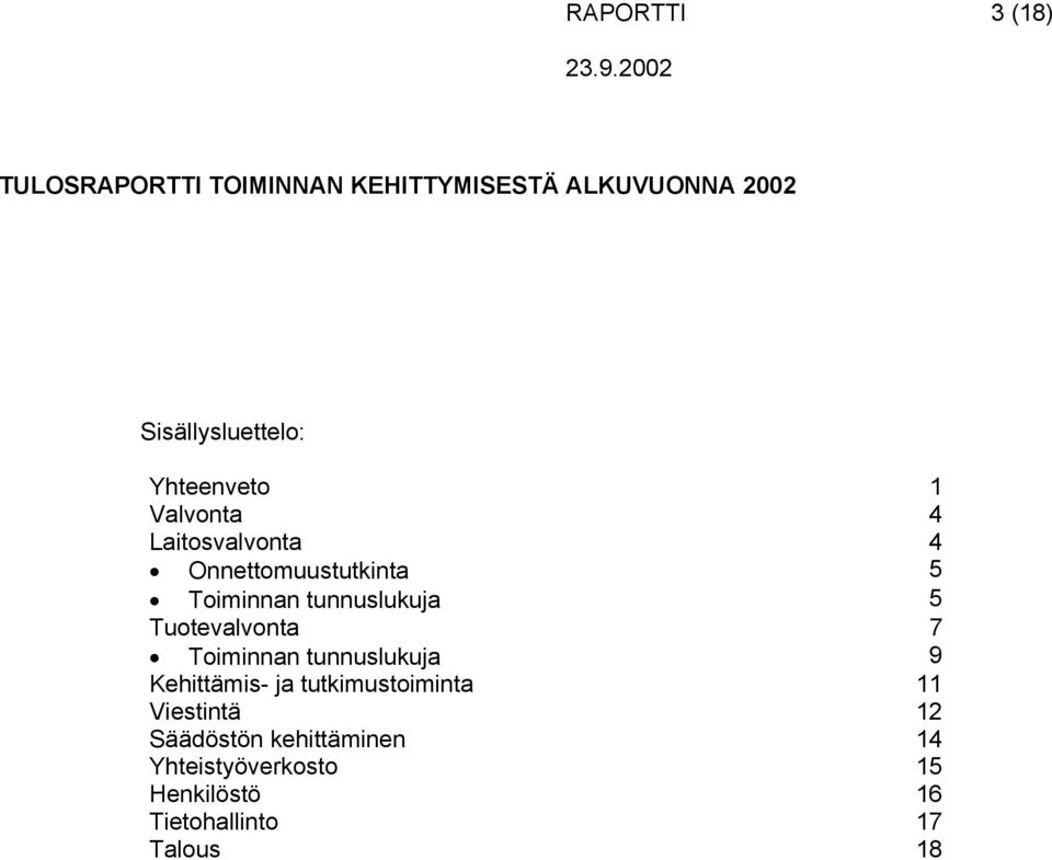 Tuotevalvonta 7 Toiminnan tunnuslukuja 9 Kehittämis- ja tutkimustoiminta 11 Viestintä 12