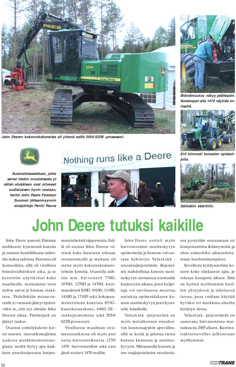 käärittiin. John Deere tutuksi kaikille John Deere panosti Elmiaan menetelmästä riippumatta.