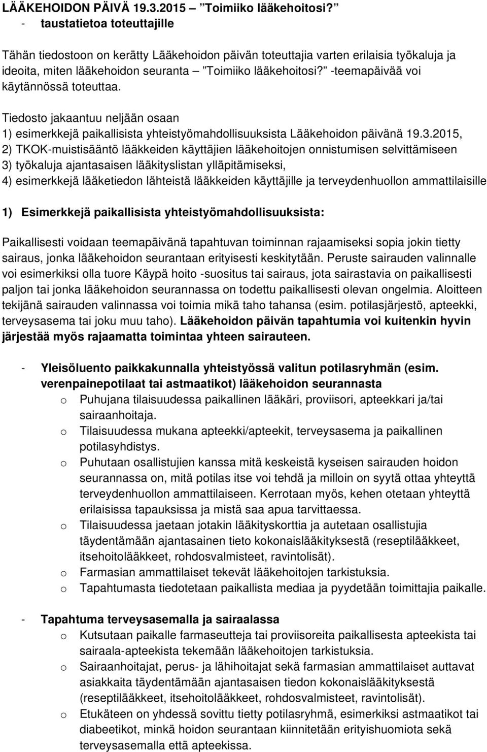 -teemapäivää voi käytännössä toteuttaa. Tiedosto jakaantuu neljään osaan 1) esimerkkejä paikallisista yhteistyömahdollisuuksista Lääkehoidon päivänä 19.3.