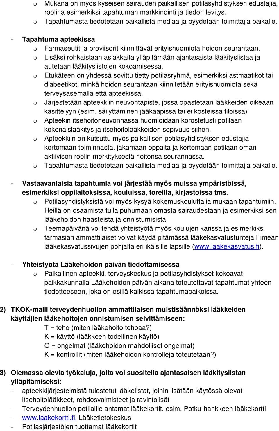 o Lisäksi rohkaistaan asiakkaita ylläpitämään ajantasaista lääkityslistaa ja autetaan lääkityslistojen kokoamisessa.