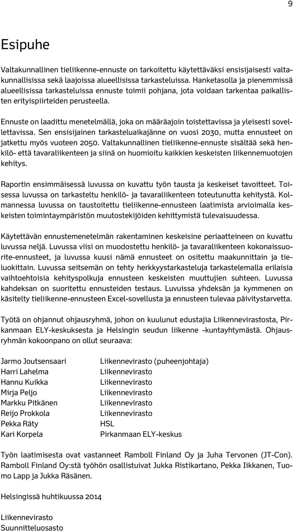 Ennuste on laadittu menetelmällä, joka on määräajoin toistettavissa ja yleisesti sovellettavissa. Sen ensisijainen tarkasteluaikajänne on vuosi 2030, mutta ennusteet on jatkettu myös vuoteen 2050.