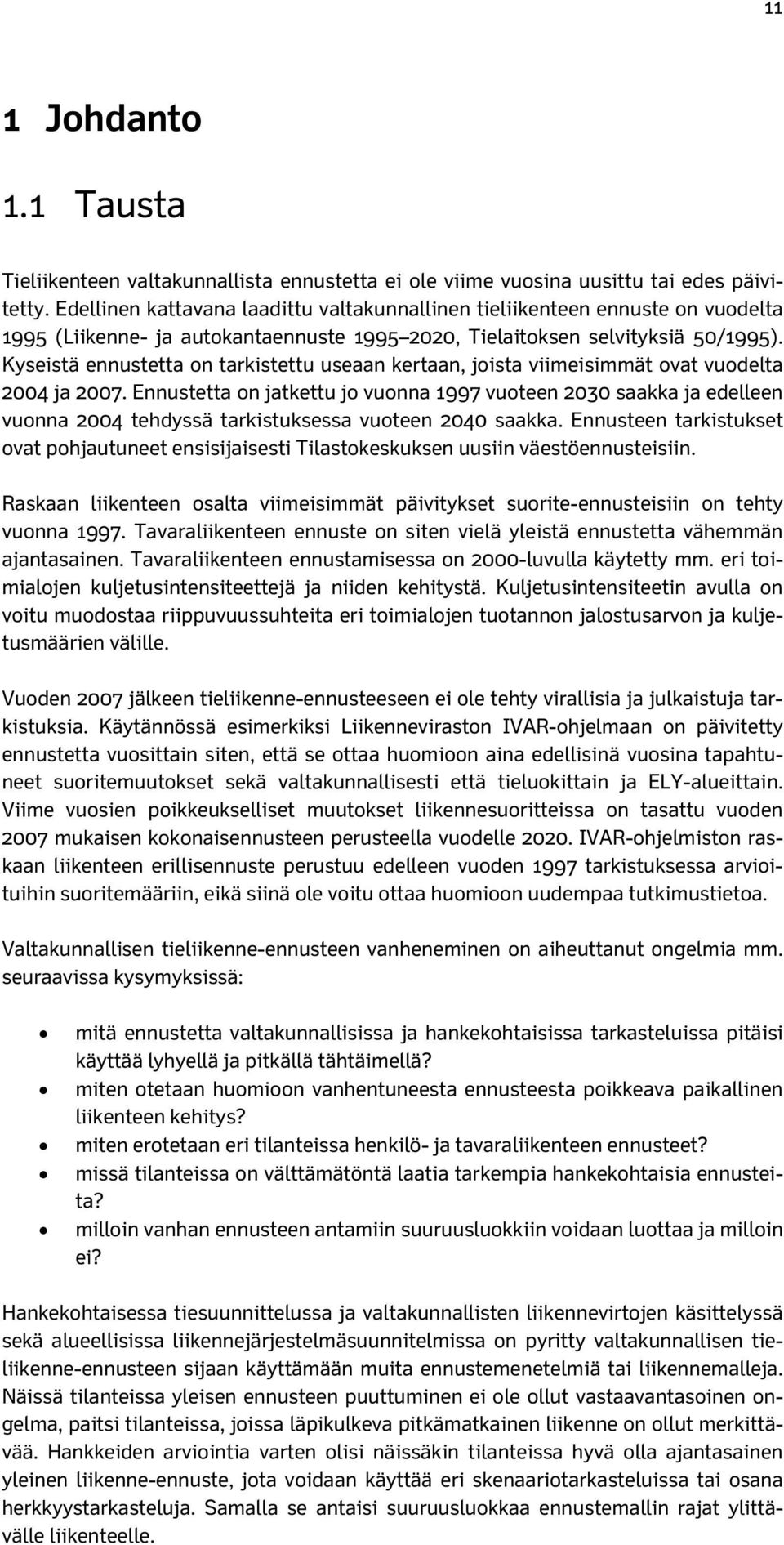 Kyseistä ennustetta on tarkistettu useaan kertaan, joista viimeisimmät ovat vuodelta 2004 ja 2007.