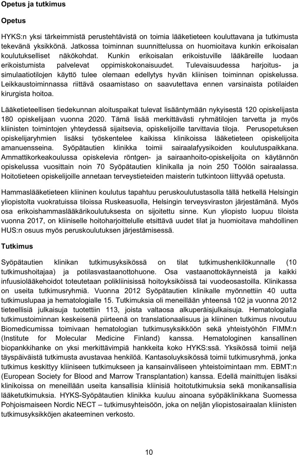 Tulevaisuudessa harjoitus- ja simulaatiotilojen käyttö tulee olemaan edellytys hyvän kliinisen toiminnan opiskelussa.