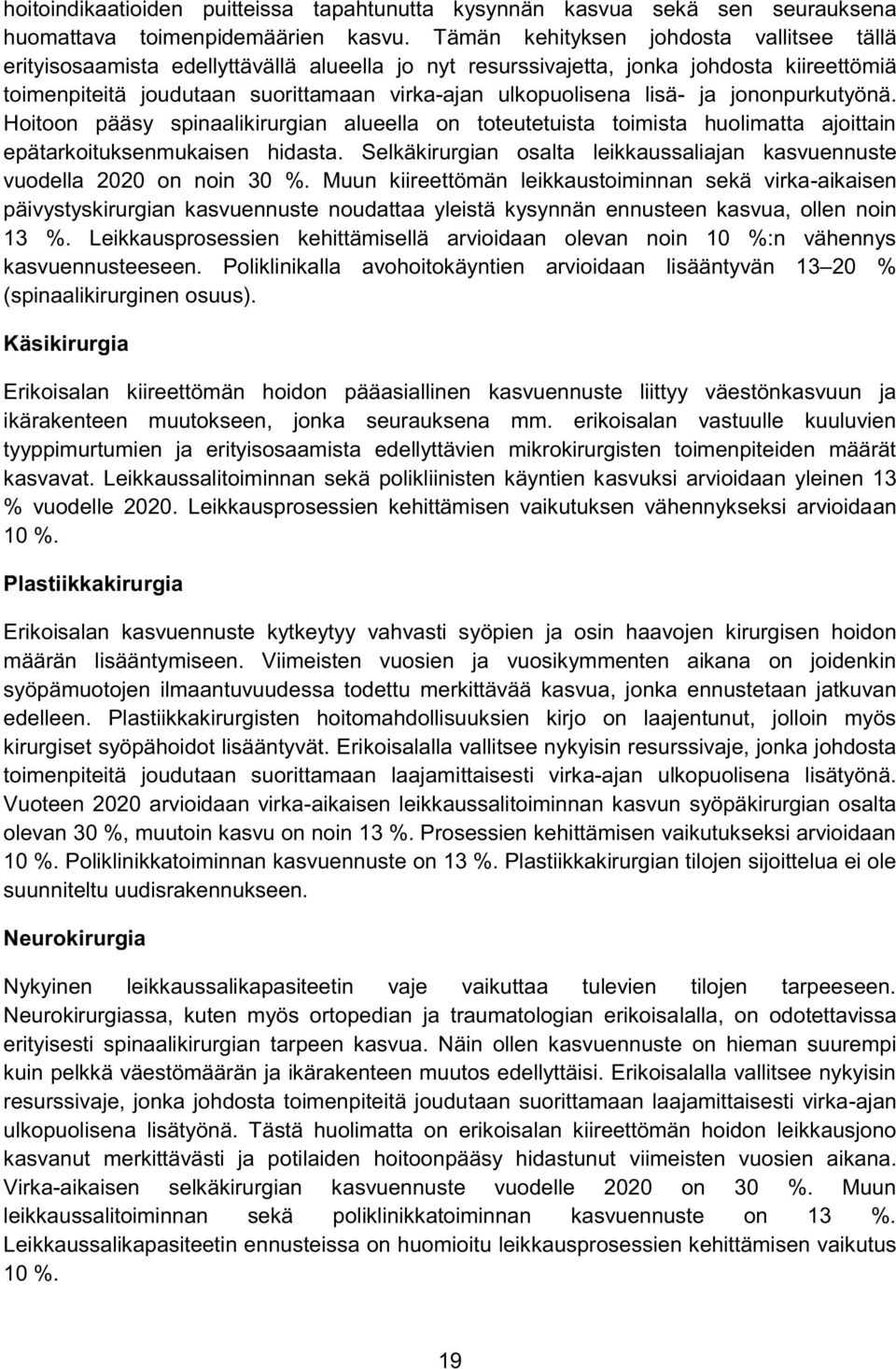 lisä- ja jononpurkutyönä. Hoitoon pääsy spinaalikirurgian alueella on toteutetuista toimista huolimatta ajoittain epätarkoituksenmukaisen hidasta.