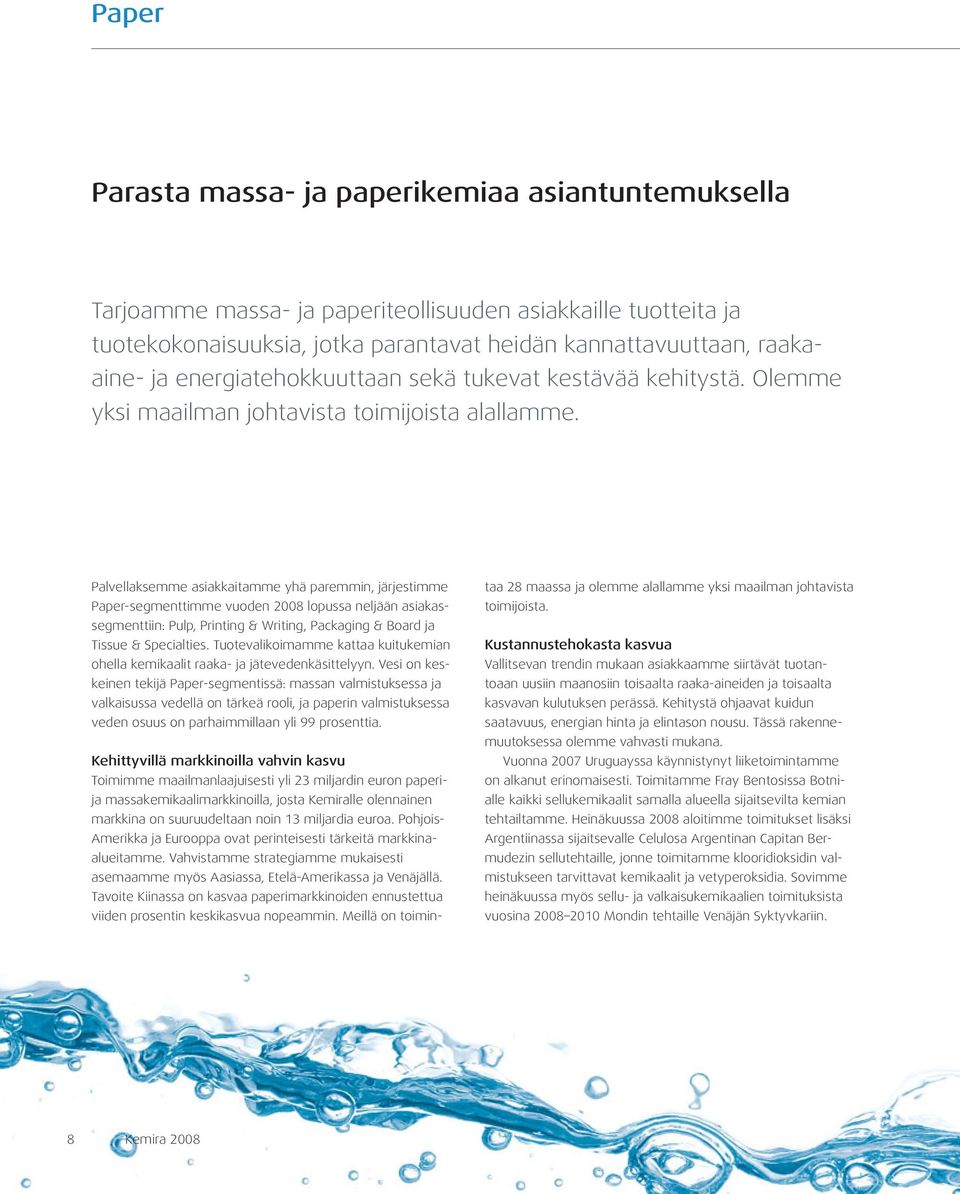 Palvellaksemme asiakkaitamme yhä paremmin, järjestimme Paper-segmenttimme vuoden 2008 lopussa neljään asiakassegmenttiin: Pulp, Printing & Writing, Packaging & Board ja Tissue & Specialties.