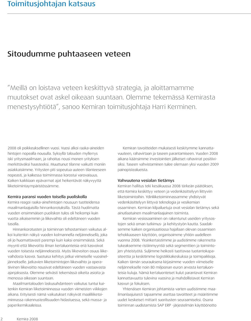Syksyllä talouden myllerrys iski yritysmaailmaan, ja rahoitus nousi monen yrityksen merkittäväksi haasteeksi. Muuttunut tilanne vaikutti moniin asiakkaisiimme.