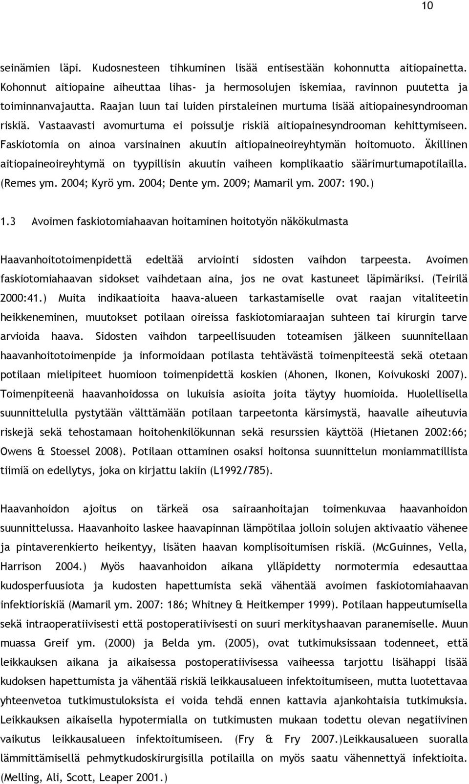 Faskiotomia on ainoa varsinainen akuutin aitiopaineoireyhtymän hoitomuoto. Äkillinen aitiopaineoireyhtymä on tyypillisin akuutin vaiheen komplikaatio säärimurtumapotilailla. (Remes ym. 2004; Kyrö ym.