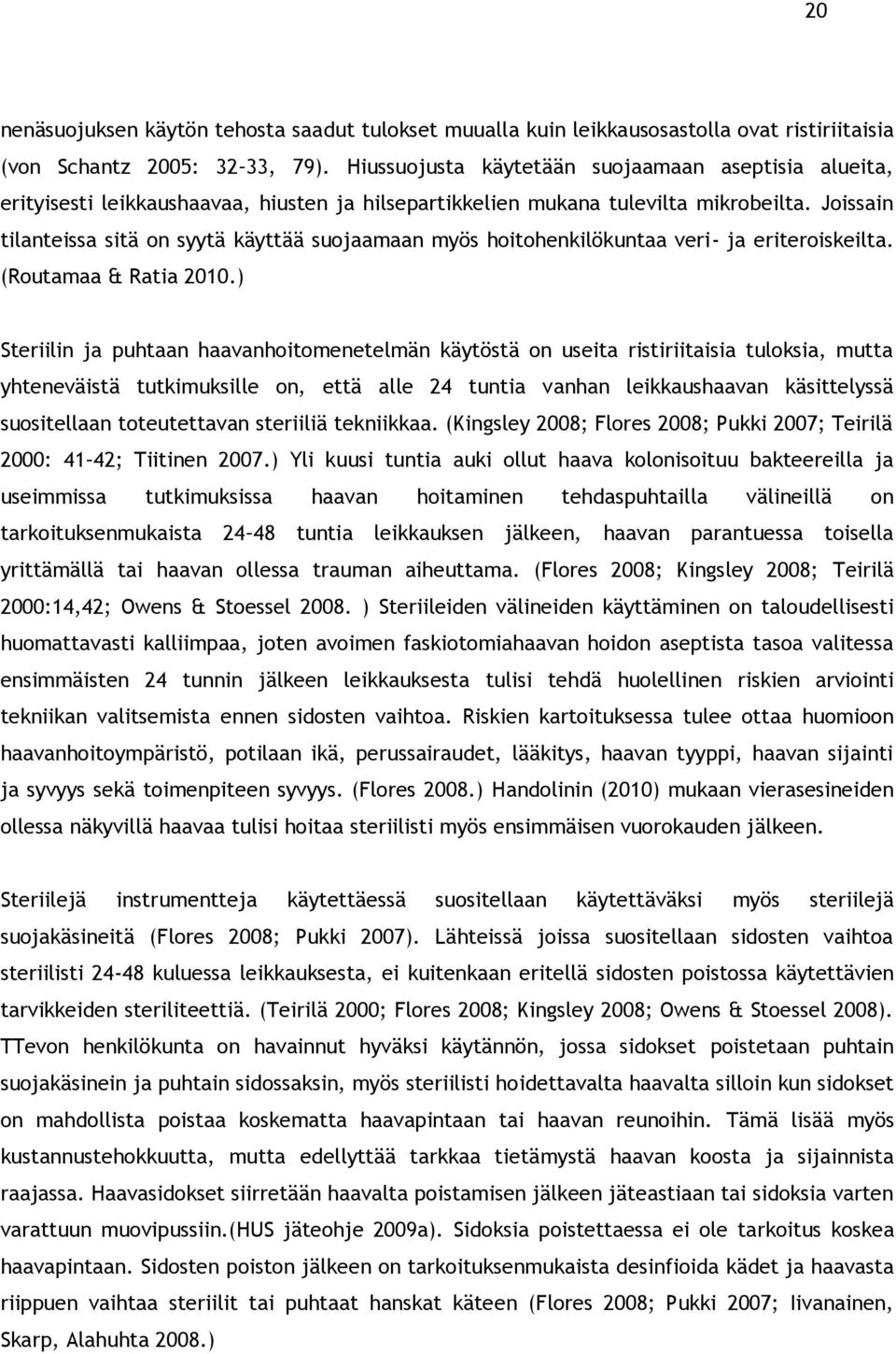 Joissain tilanteissa sitä on syytä käyttää suojaamaan myös hoitohenkilökuntaa veri- ja eriteroiskeilta. (Routamaa & Ratia 2010.