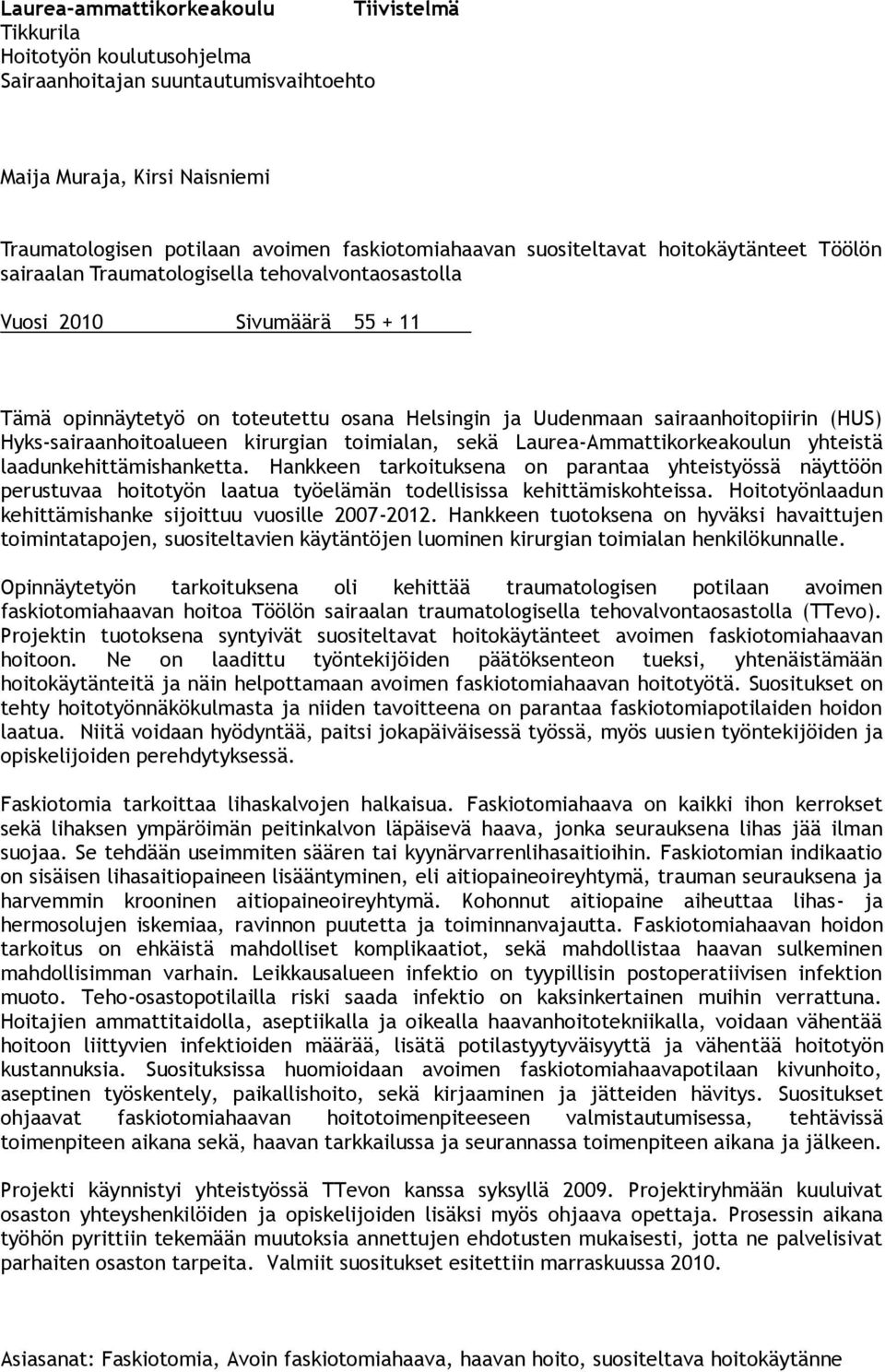 (HUS) Hyks-sairaanhoitoalueen kirurgian toimialan, sekä Laurea-Ammattikorkeakoulun yhteistä laadunkehittämishanketta.