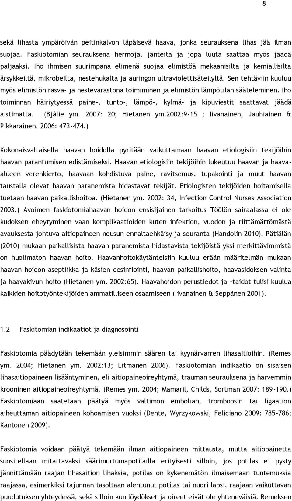 Sen tehtäviin kuuluu myös elimistön rasva- ja nestevarastona toimiminen ja elimistön lämpötilan sääteleminen.