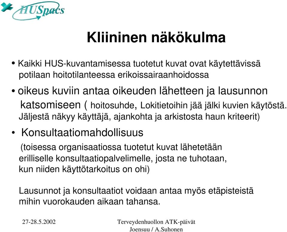 Jäljestä näkyy käyttäjä, ajankohta ja arkistosta haun kriteerit) Konsultaatiomahdollisuus Kliininen näkökulma (toisessa organisaatiossa
