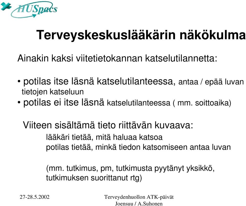 soittoaika) Viiteen sisältämä tieto riittävän kuvaava: lääkäri tietää, mitä haluaa katsoa potilas tietää,