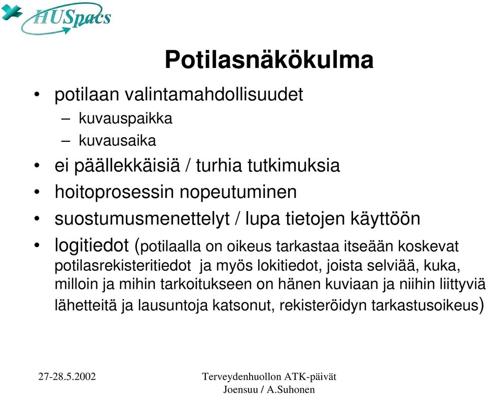 tarkastaa itseään koskevat potilasrekisteritiedot ja myös lokitiedot, joista selviää, kuka, milloin ja mihin