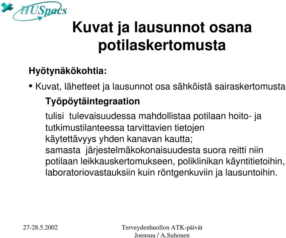 tutkimustilanteessa tarvittavien tietojen käytettävyys yhden kanavan kautta; samasta järjestelmäkokonaisuudesta