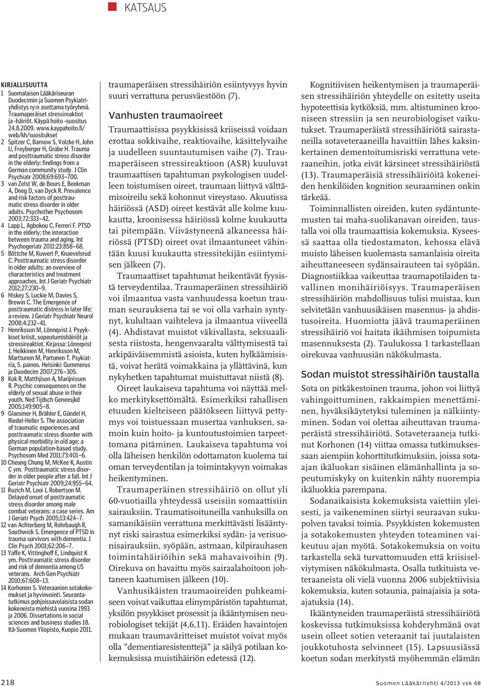 J Clin Psychiatr 2008;69:693 700. 3 van Zelst W, de Beurs E, Beekman A, Deeg D, van Dyck R. Prevalence and risk factors of posttraumatic stress disorder in older adults.