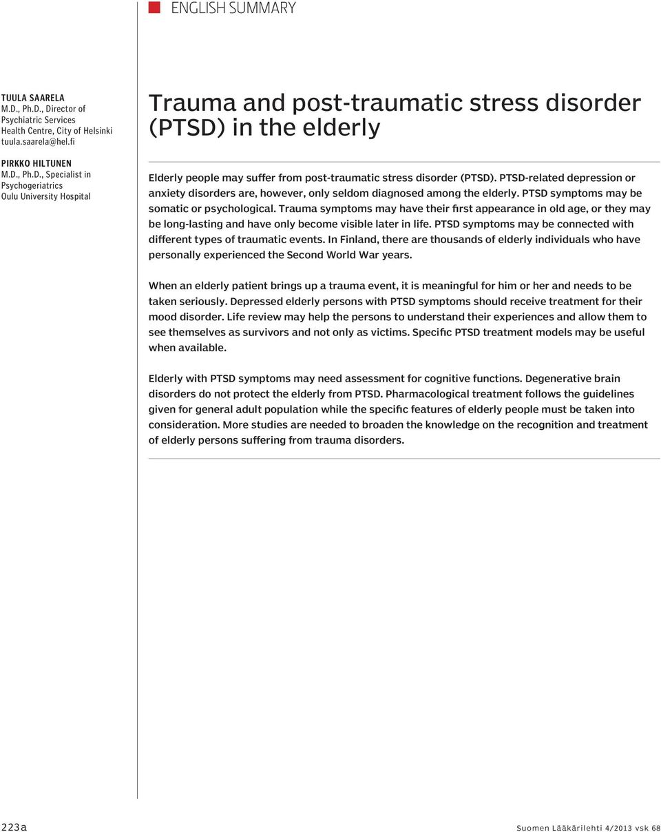 PTSD-related depression or anxiety disorders are, however, only seldom diagnosed among the elderly. PTSD symptoms may be somatic or psychological.