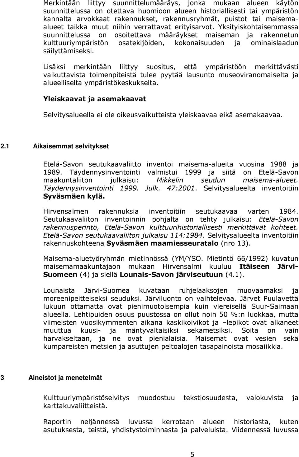 Yksityiskohtaisemmassa suunnittelussa on osoitettava määräykset maiseman ja rakennetun kulttuuriympäristön osatekijöiden, kokonaisuuden ja ominaislaadun säilyttämiseksi.