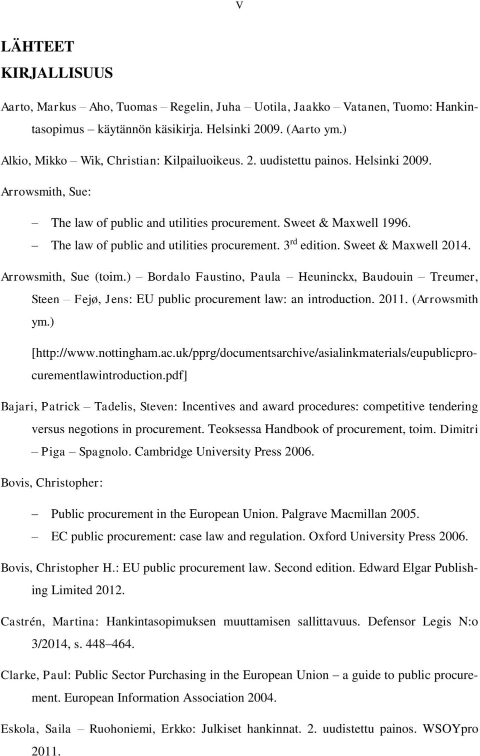 The law of public and utilities procurement. 3 rd edition. Sweet & Maxwell 2014. Arrowsmith, Sue (toim.