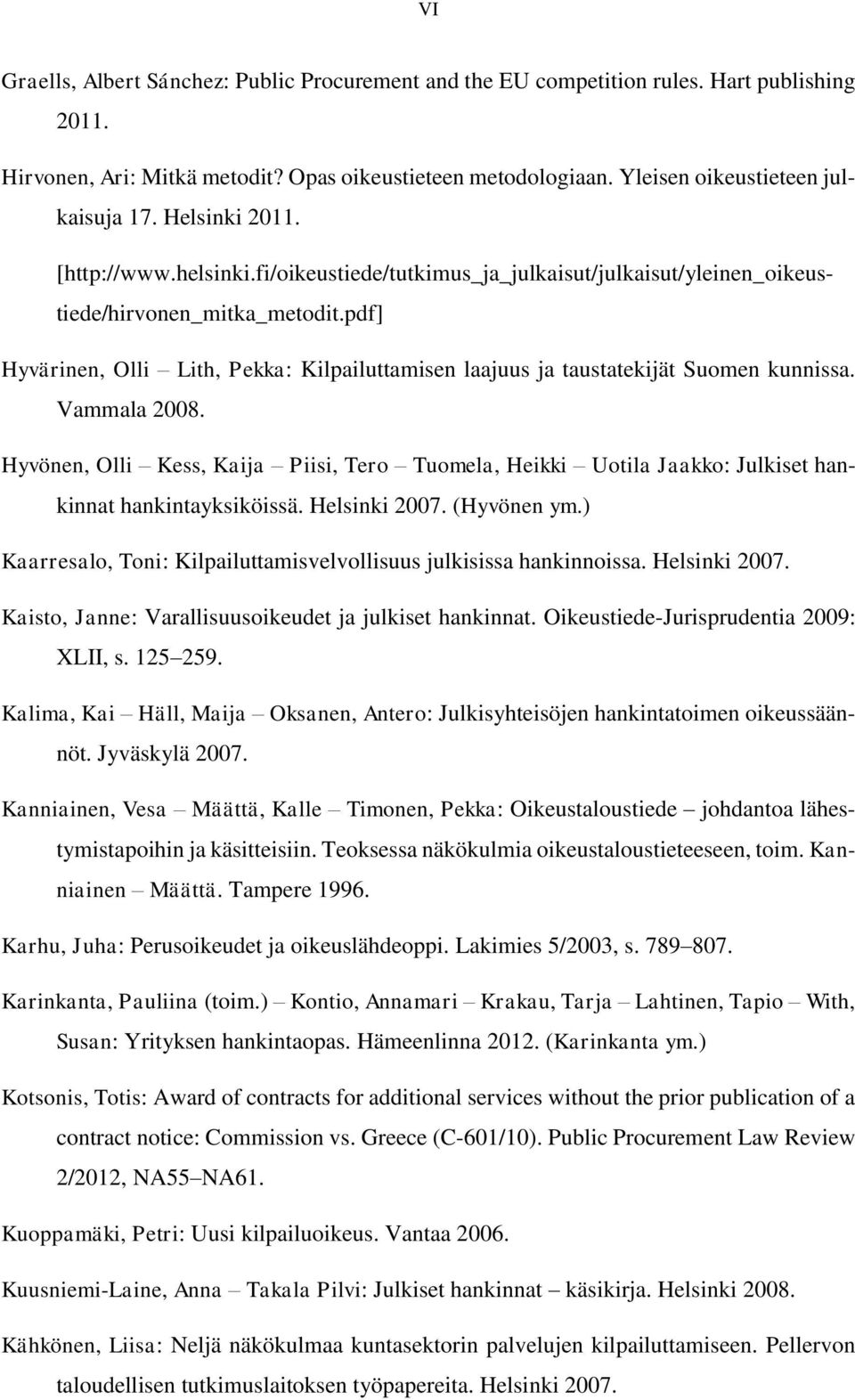 pdf] Hyvärinen, Olli Lith, Pekka: Kilpailuttamisen laajuus ja taustatekijät Suomen kunnissa. Vammala 2008.