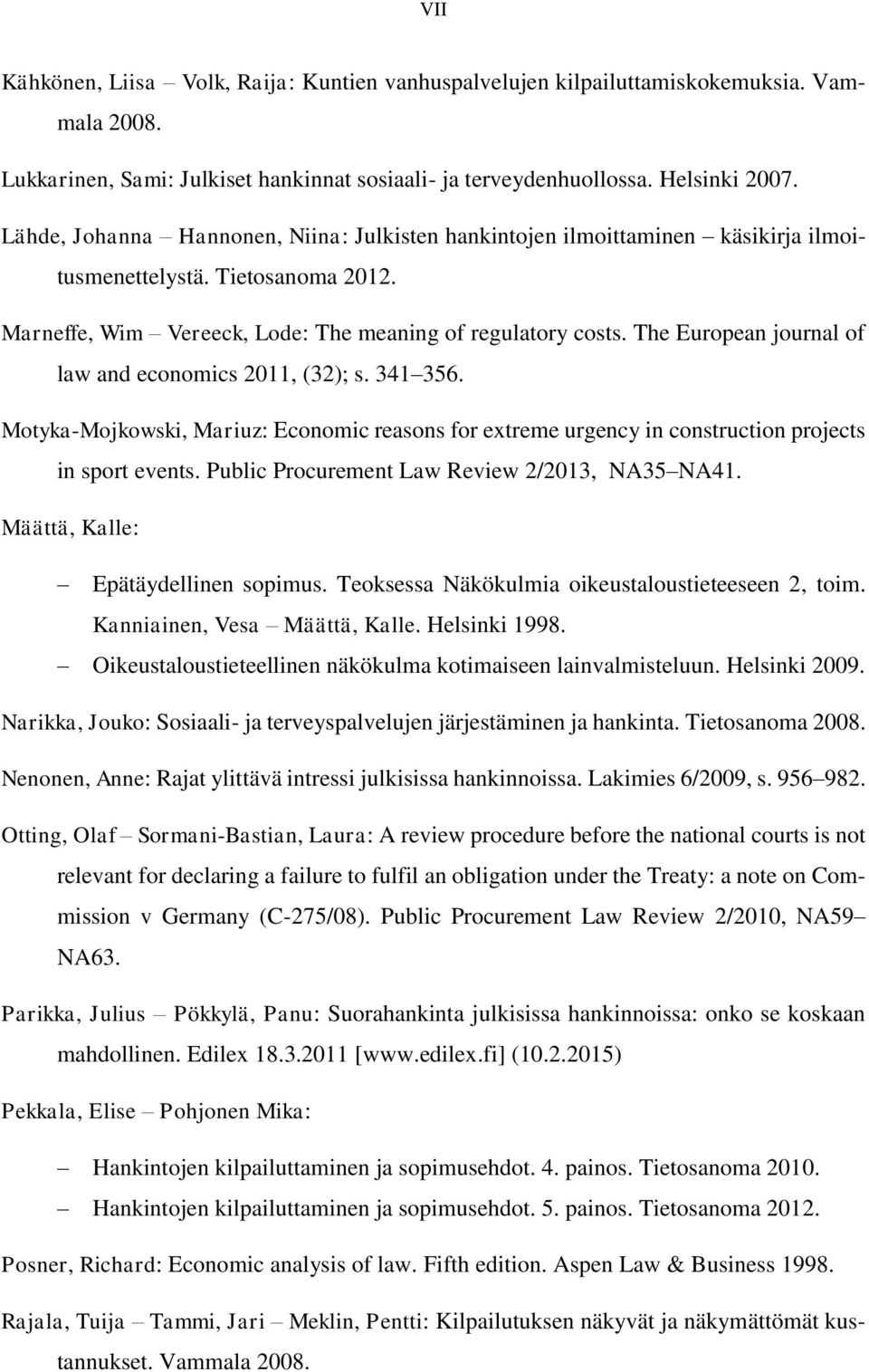 The European journal of law and economics 2011, (32); s. 341 356. Motyka-Mojkowski, Mariuz: Economic reasons for extreme urgency in construction projects in sport events.