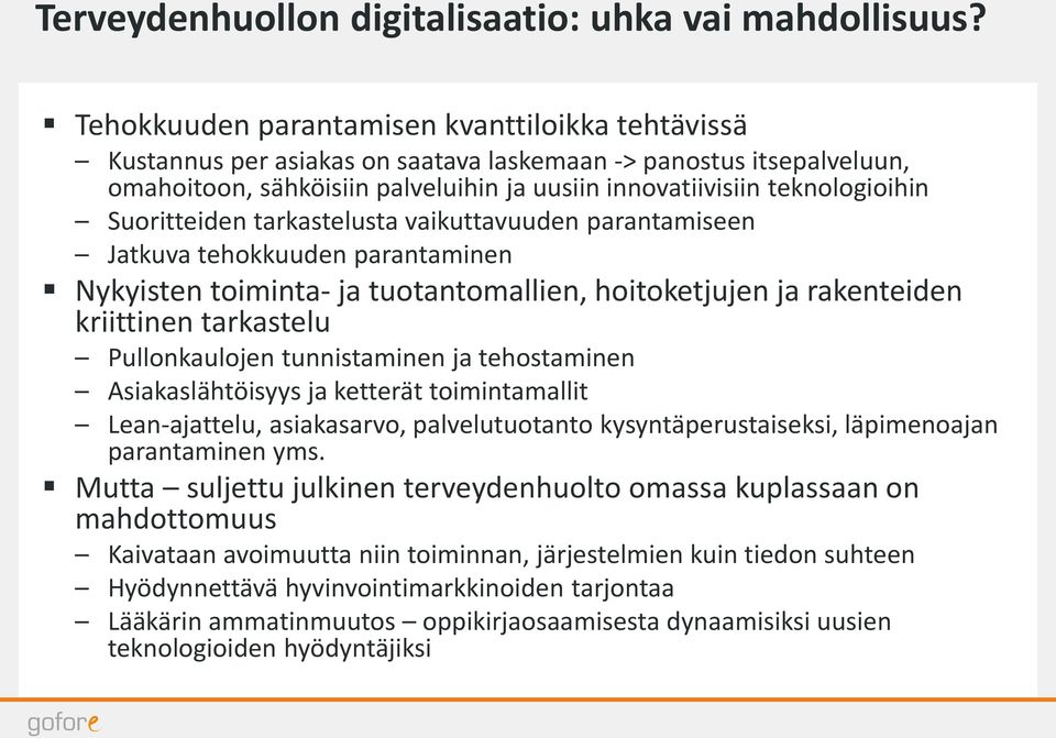 Suoritteiden tarkastelusta vaikuttavuuden parantamiseen Jatkuva tehokkuuden parantaminen Nykyisten toiminta- ja tuotantomallien, hoitoketjujen ja rakenteiden kriittinen tarkastelu Pullonkaulojen