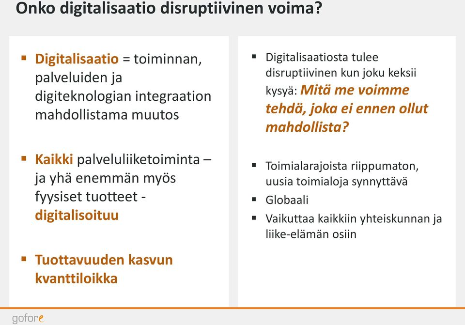 ja yhä enemmän myös fyysiset tuotteet - digitalisoituu Digitalisaatiosta tulee disruptiivinen kun joku keksii kysyä: Mitä