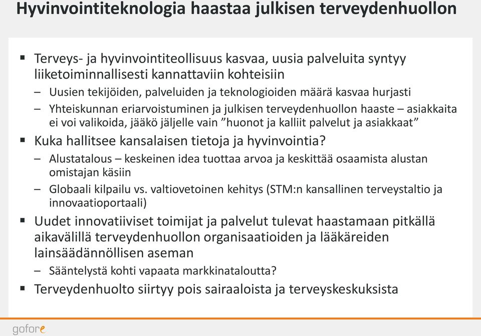 hallitsee kansalaisen tietoja ja hyvinvointia? Alustatalous keskeinen idea tuottaa arvoa ja keskittää osaamista alustan 2 omistajan käsiin Globaali kilpailu vs.