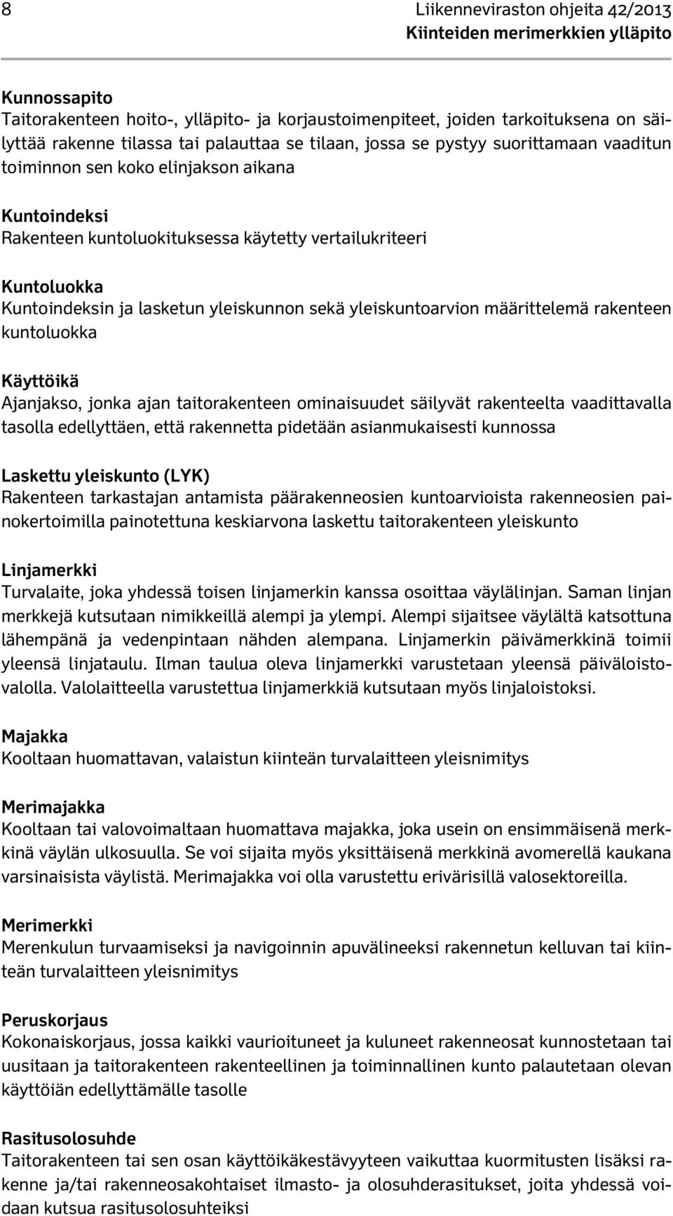 määrittelemä rakenteen kuntoluokka Käyttöikä Ajanjakso, jonka ajan taitorakenteen ominaisuudet säilyvät rakenteelta vaadittavalla tasolla edellyttäen, että rakennetta pidetään asianmukaisesti