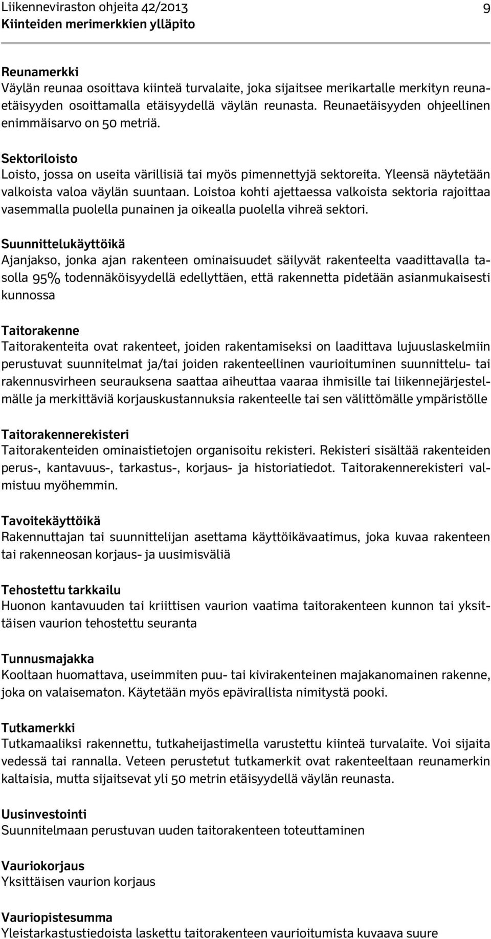 Loistoa kohti ajettaessa valkoista sektoria rajoittaa vasemmalla puolella punainen ja oikealla puolella vihreä sektori.