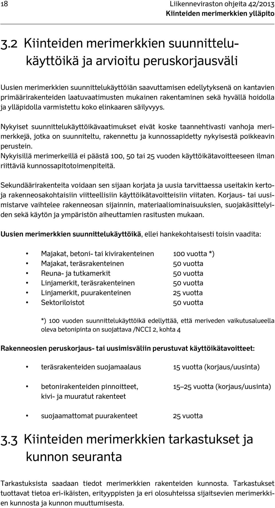 mukainen rakentaminen sekä hyvällä hoidolla ja ylläpidolla varmistettu koko elinkaaren säilyvyys.