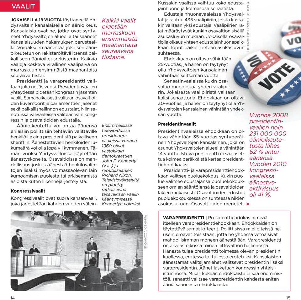 kaikkia vaaleja koskeva virallinen vaalipäivä on marraskuun ensimmäistä maanantaita seuraava tiistai. Presidentti ja varapresidentti valitaan joka neljäs vuosi.