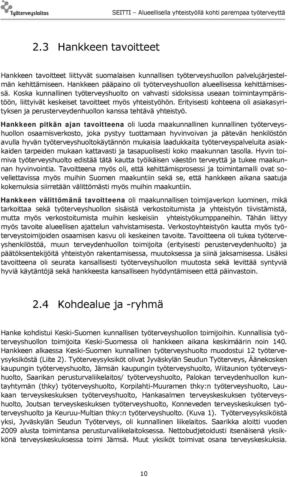 Erityisesti kohteena oli asiakasyrityksen ja perusterveydenhuollon kanssa tehtävä yhteistyö.