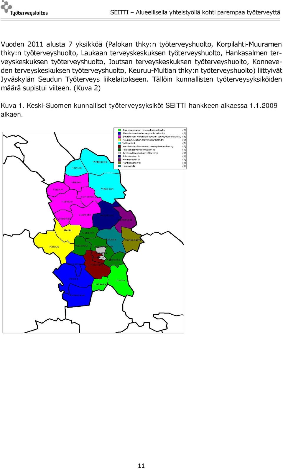 työterveyshuolto, Keuruu-Multian thky:n työterveyshuolto) liittyivät Jyväskylän Seudun Työterveys liikelaitokseen.