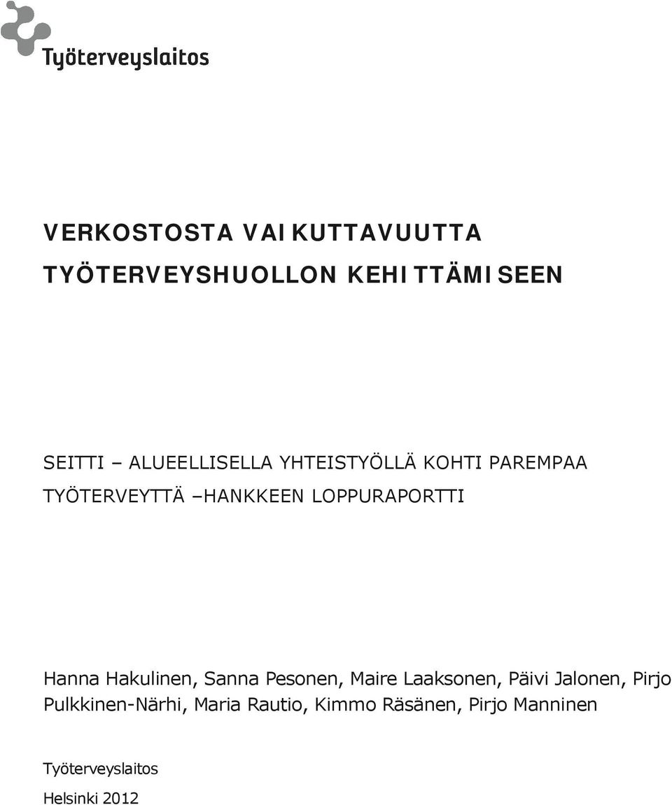 Hanna Hakulinen, Sanna Pesonen, Maire Laaksonen, Päivi Jalonen, Pirjo