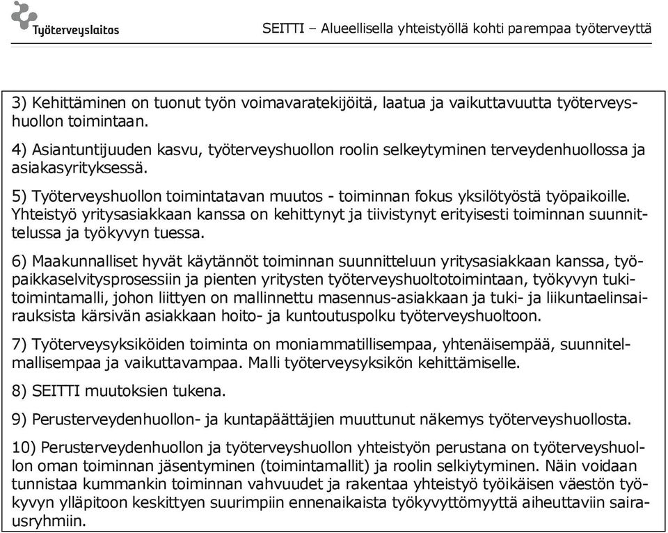 Yhteistyö yritysasiakkaan kanssa on kehittynyt ja tiivistynyt erityisesti toiminnan suunnittelussa ja työkyvyn tuessa.