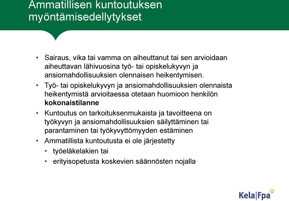 Työ- tai opiskelukyvyn ja ansiomahdollisuuksien olennaista heikentymistä arvioitaessa otetaan huomioon henkilön kokonaistilanne Kuntoutus on