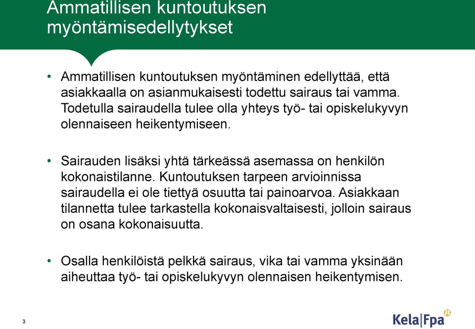 Sairauden lisäksi yhtä tärkeässä asemassa on henkilön kokonaistilanne. Kuntoutuksen tarpeen arvioinnissa sairaudella ei ole tiettyä osuutta tai painoarvoa.