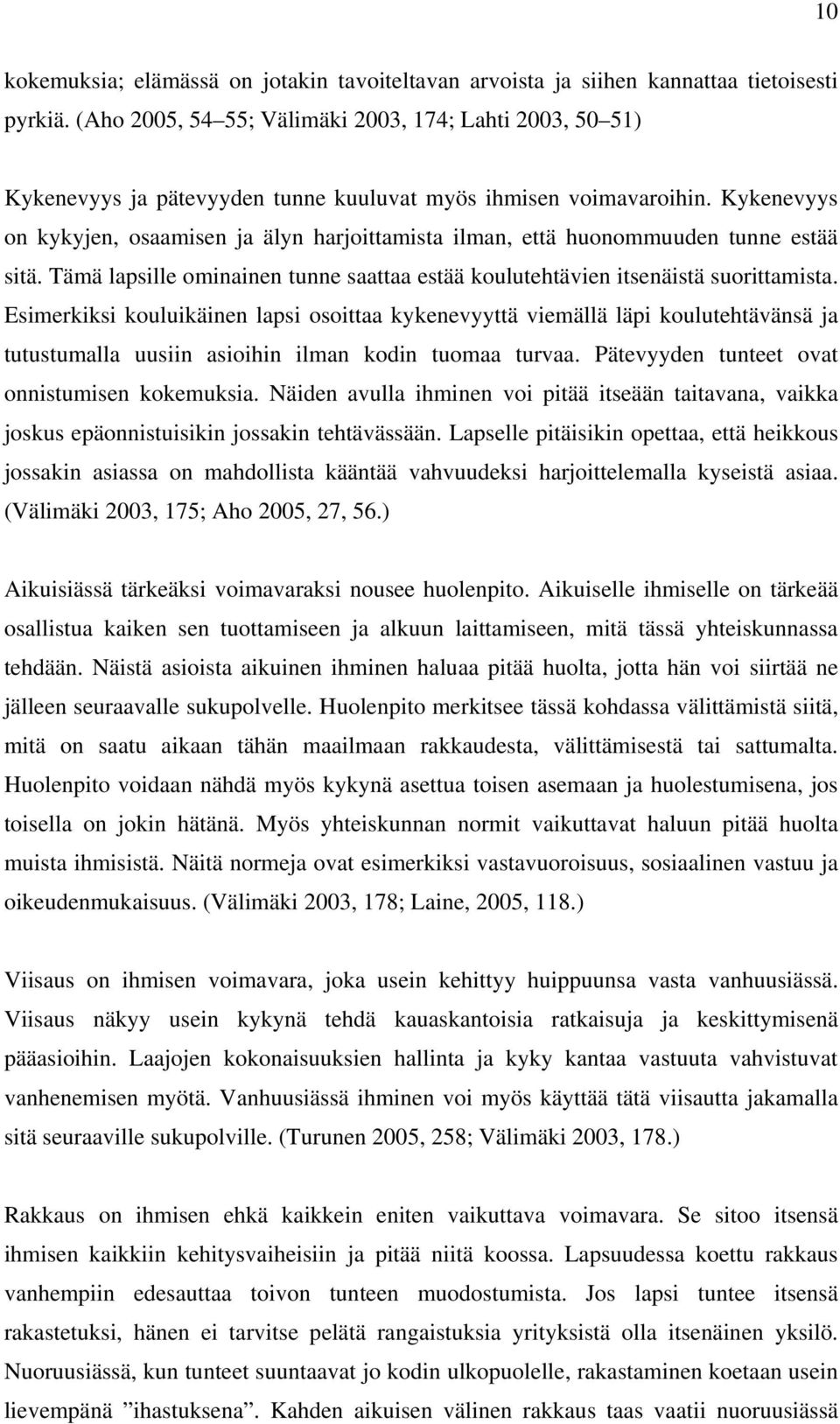 Kykenevyys on kykyjen, osaamisen ja älyn harjoittamista ilman, että huonommuuden tunne estää sitä. Tämä lapsille ominainen tunne saattaa estää koulutehtävien itsenäistä suorittamista.