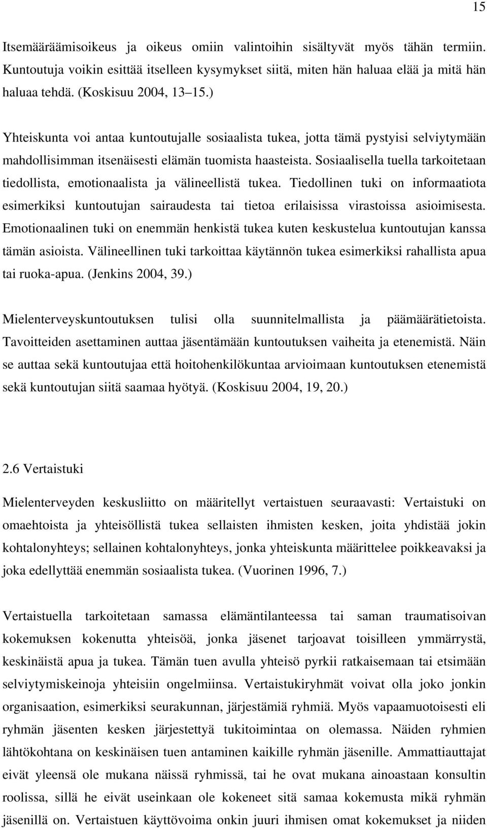 Sosiaalisella tuella tarkoitetaan tiedollista, emotionaalista ja välineellistä tukea.