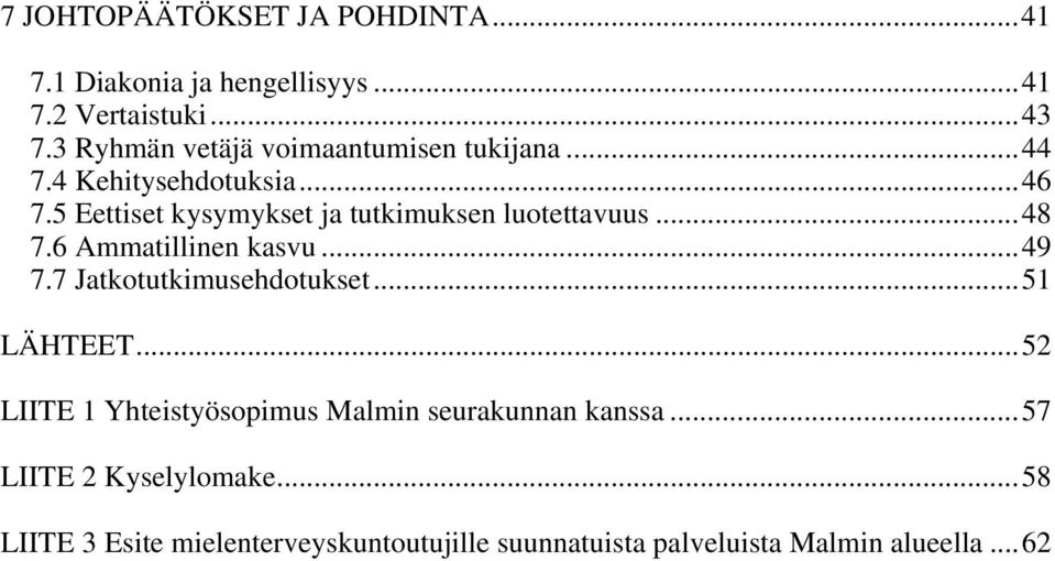 5 Eettiset kysymykset ja tutkimuksen luotettavuus...48 7.6 Ammatillinen kasvu...49 7.7 Jatkotutkimusehdotukset.