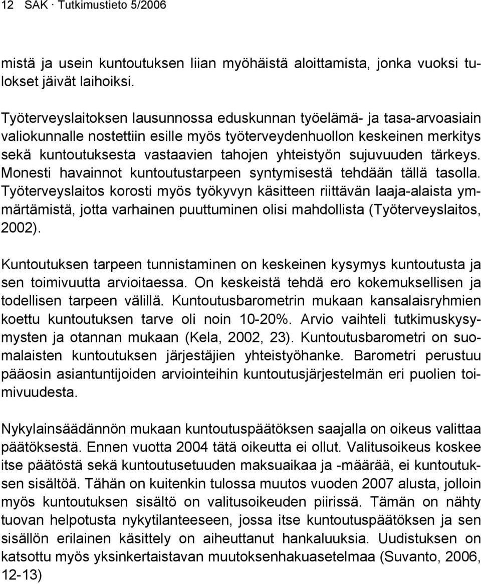 sujuvuuden tärkeys. Monesti havainnot kuntoutustarpeen syntymisestä tehdään tällä tasolla.