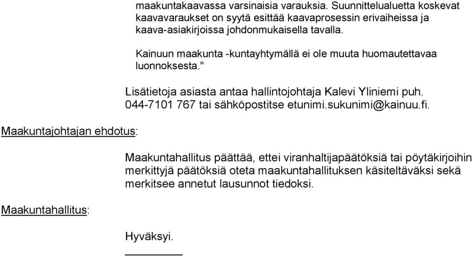 Kainuun maakunta -kuntayhtymällä ei ole muuta huomautettavaa luonnoksesta." Lisätietoja asiasta antaa hallintojohtaja Kalevi Yliniemi puh.