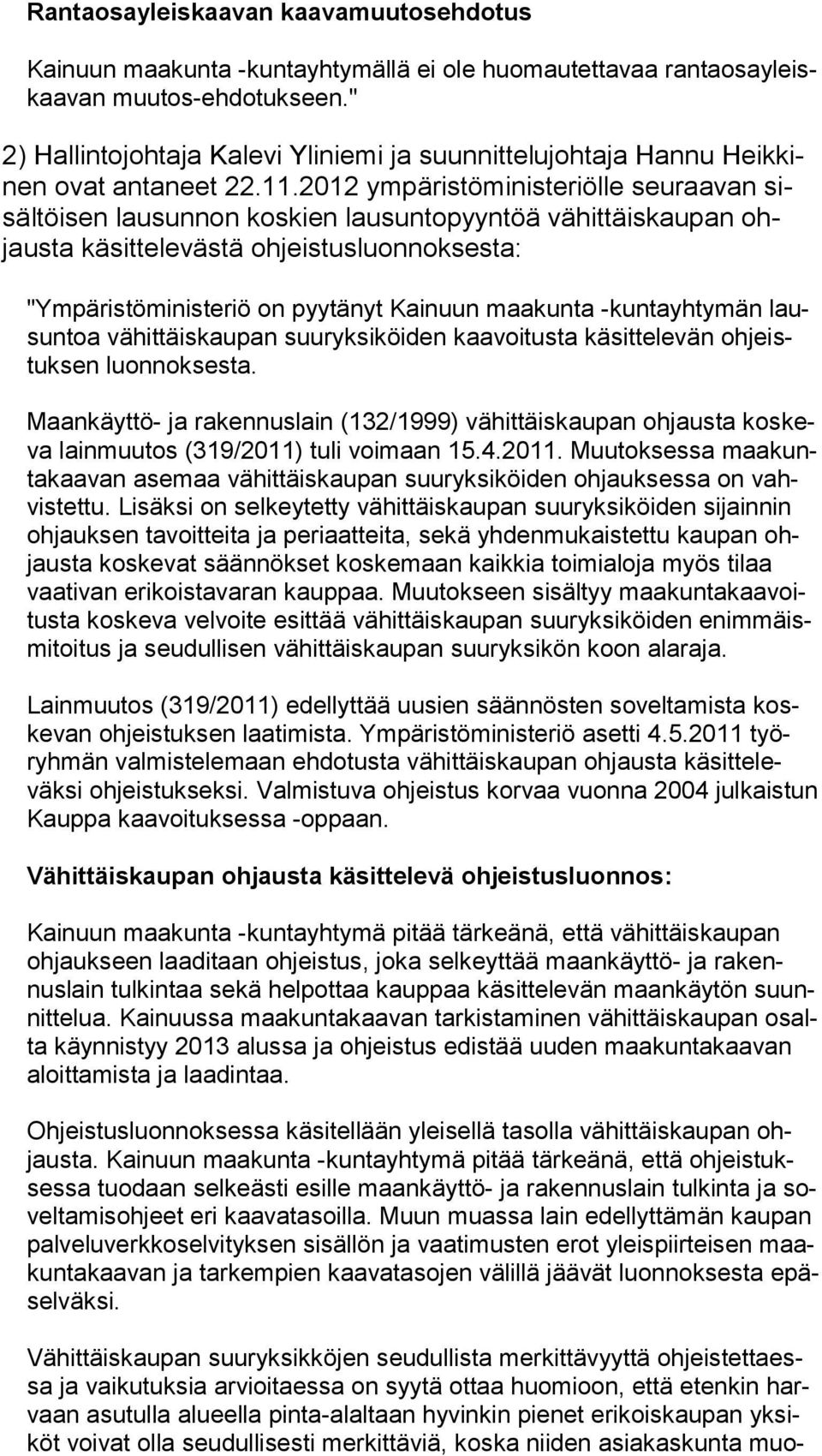 2012 ympäristöministeriölle seuraavan sisäl töi sen lausunnon koskien lausuntopyyntöä vähittäiskaupan ohjaus ta käsittelevästä ohjeistusluonnoksesta: "Ympäristöministeriö on pyytänyt Kainuun maakunta