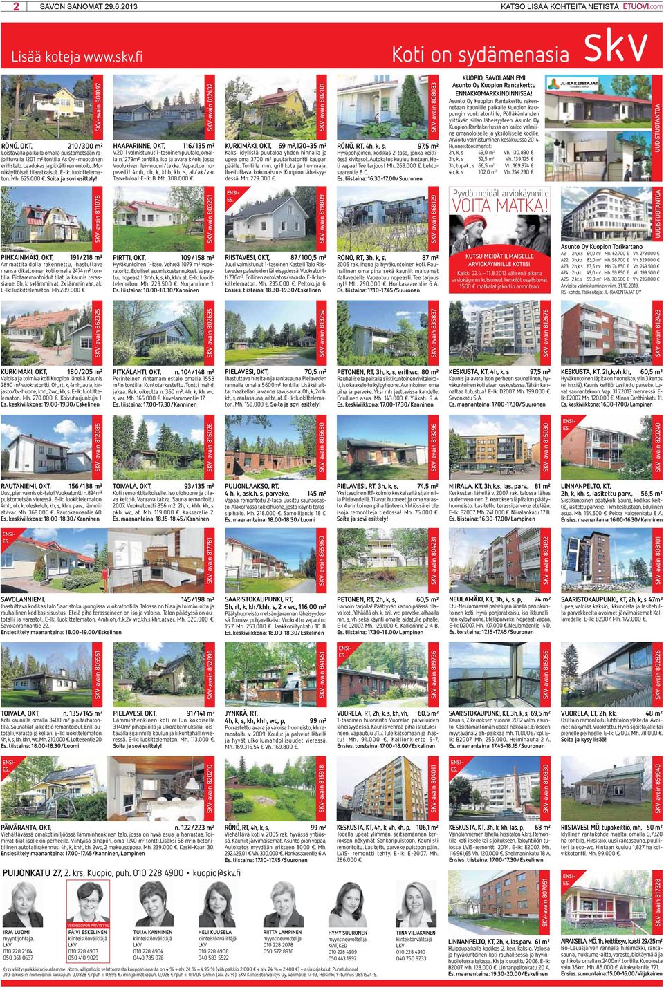 SKV-avain 811078 PIHKAINMÄKI, OKT, 191/218 m² Ammattitaidolla rakennettu, ihastuttava mansardikattoinen koti omalla 2474 m² tontilla. Pintaremontoidut tilat ja kaunis terassialue.